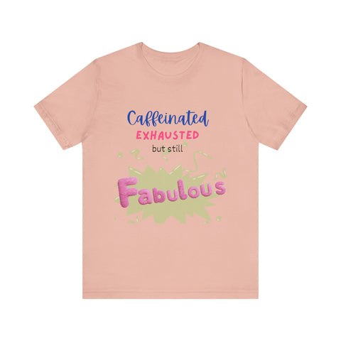 Caffeinated Fabulous Unisex Tee, Funny T-Shirt for Coffee Lovers, Gift for Moms, Casual Wear, Birthday Gift, Relaxed Fit
