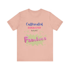 Caffeinated Fabulous Unisex Tee, Funny T-Shirt for Coffee Lovers, Gift for Moms, Casual Wear, Birthday Gift, Relaxed Fit
