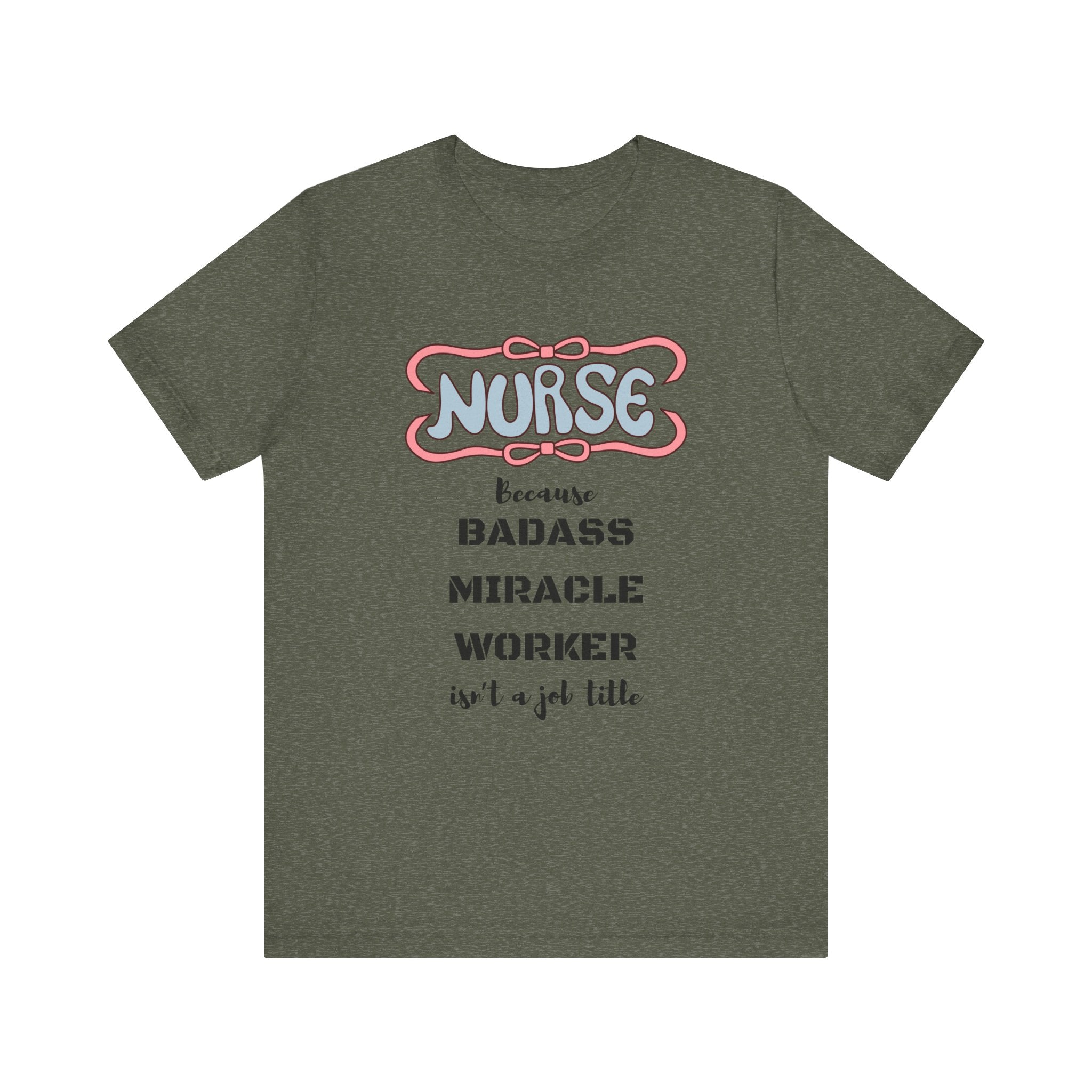 Nurse Tee - Badass Miracle Worker Quote
