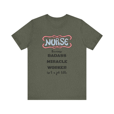 Nurse Tee - Badass Miracle Worker Quote