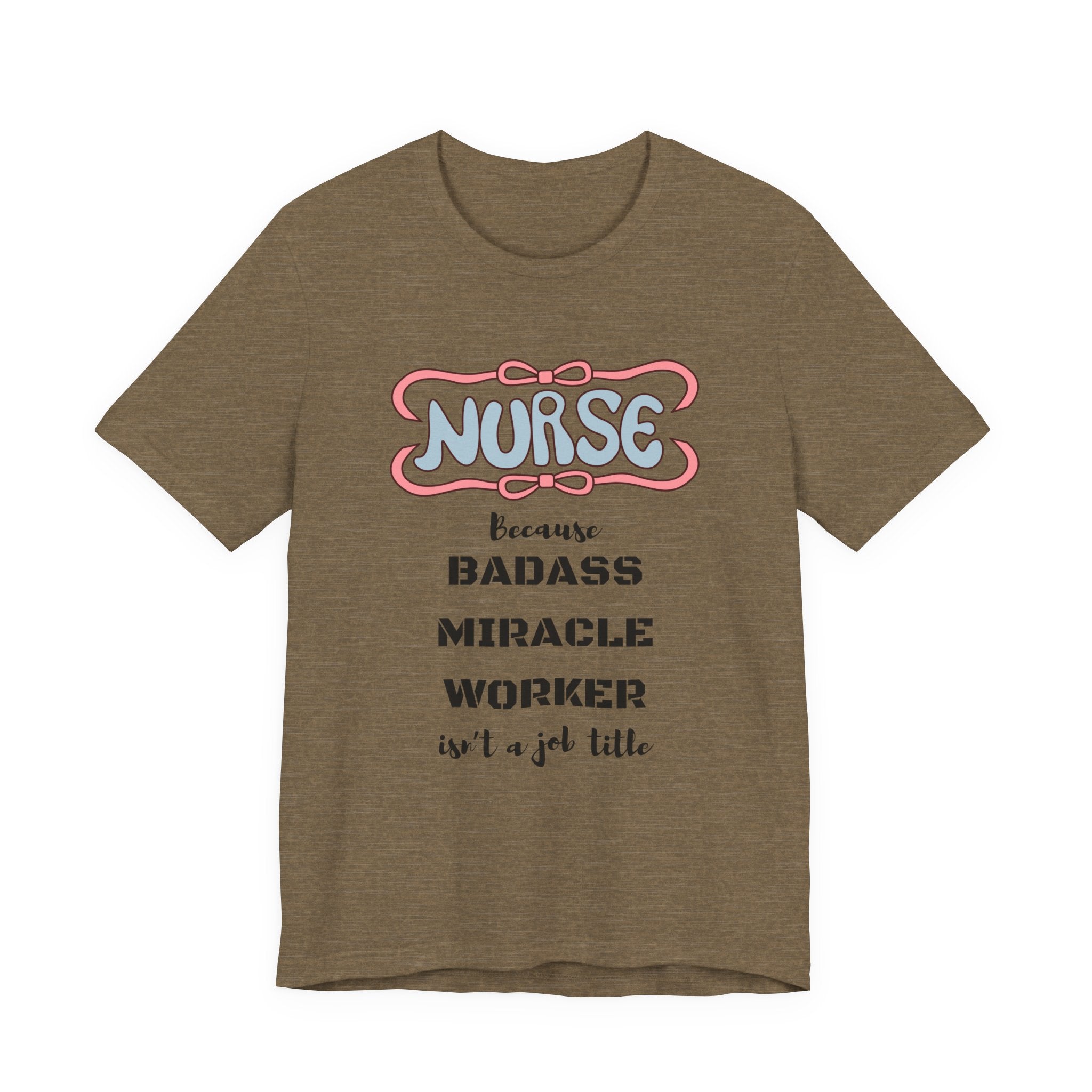 Nurse Tee - Badass Miracle Worker Quote