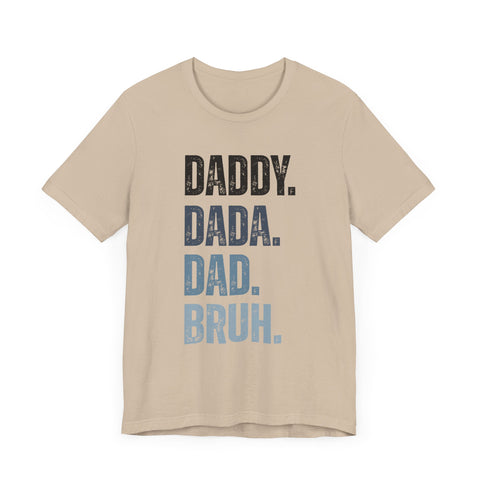 Funny Quote Unisex Tee - Daddy Dada Dad and Finally Bruh