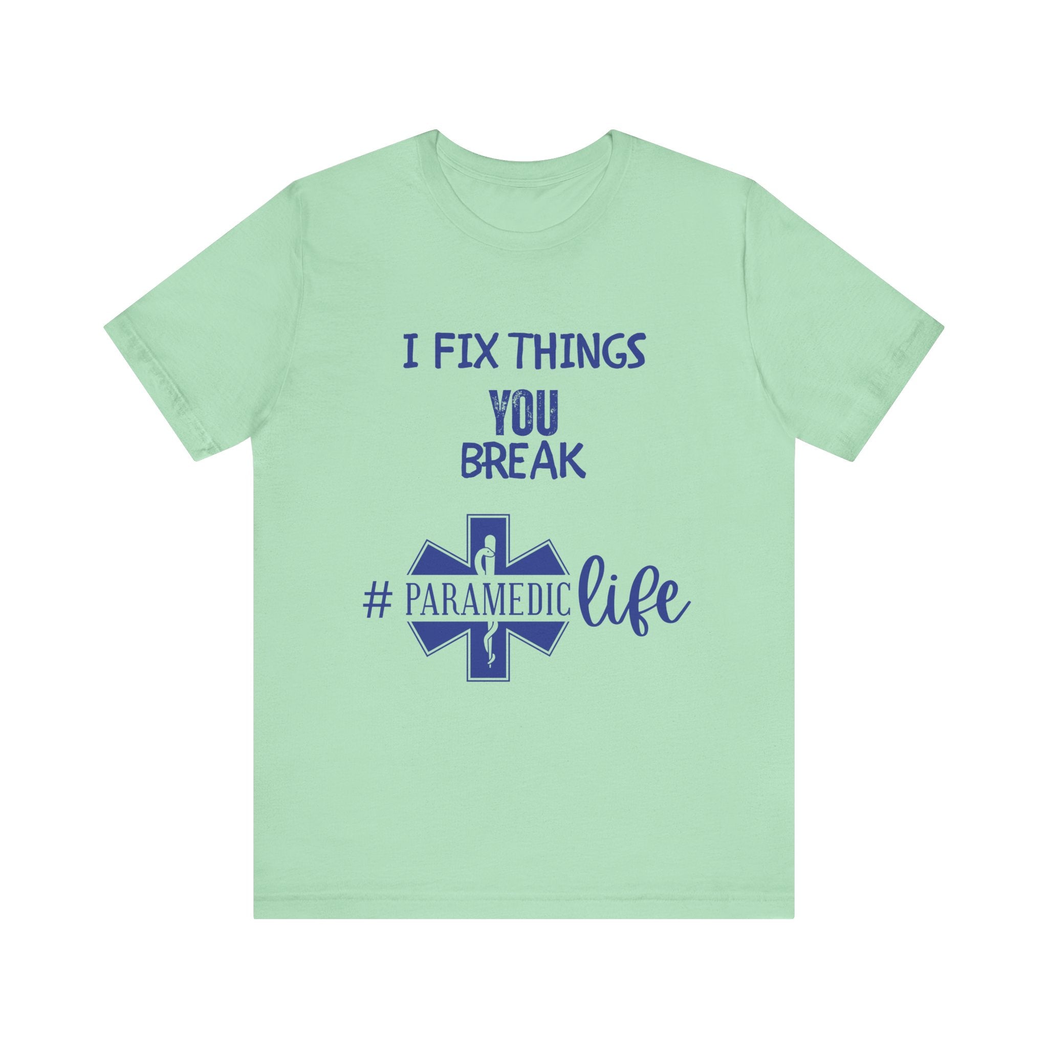 Paramedic Tee - Funny Shirt 'i Fix Things You Break' for Paramedics Living That Paramedic Life