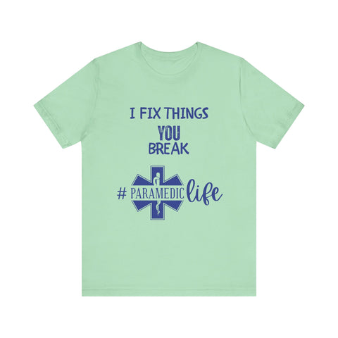 Paramedic Tee - Funny Shirt 'i Fix Things You Break' for Paramedics Living That Paramedic Life