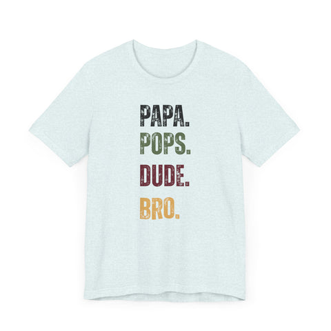T-Shirt for Papa, Pops, Dude, Bro