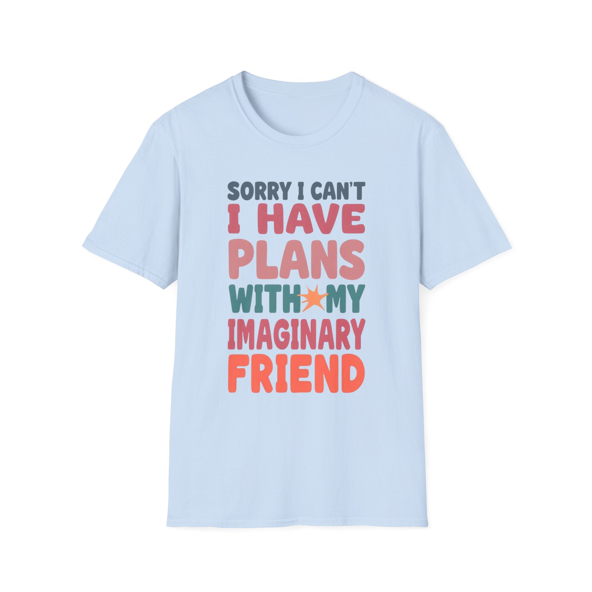 Funny Imagination T-Shirt – "Sorry I Can't I Have Plans With My Imaginary Friend"