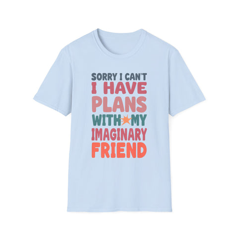 Funny Imagination T-Shirt – "Sorry I Can't I Have Plans With My Imaginary Friend"