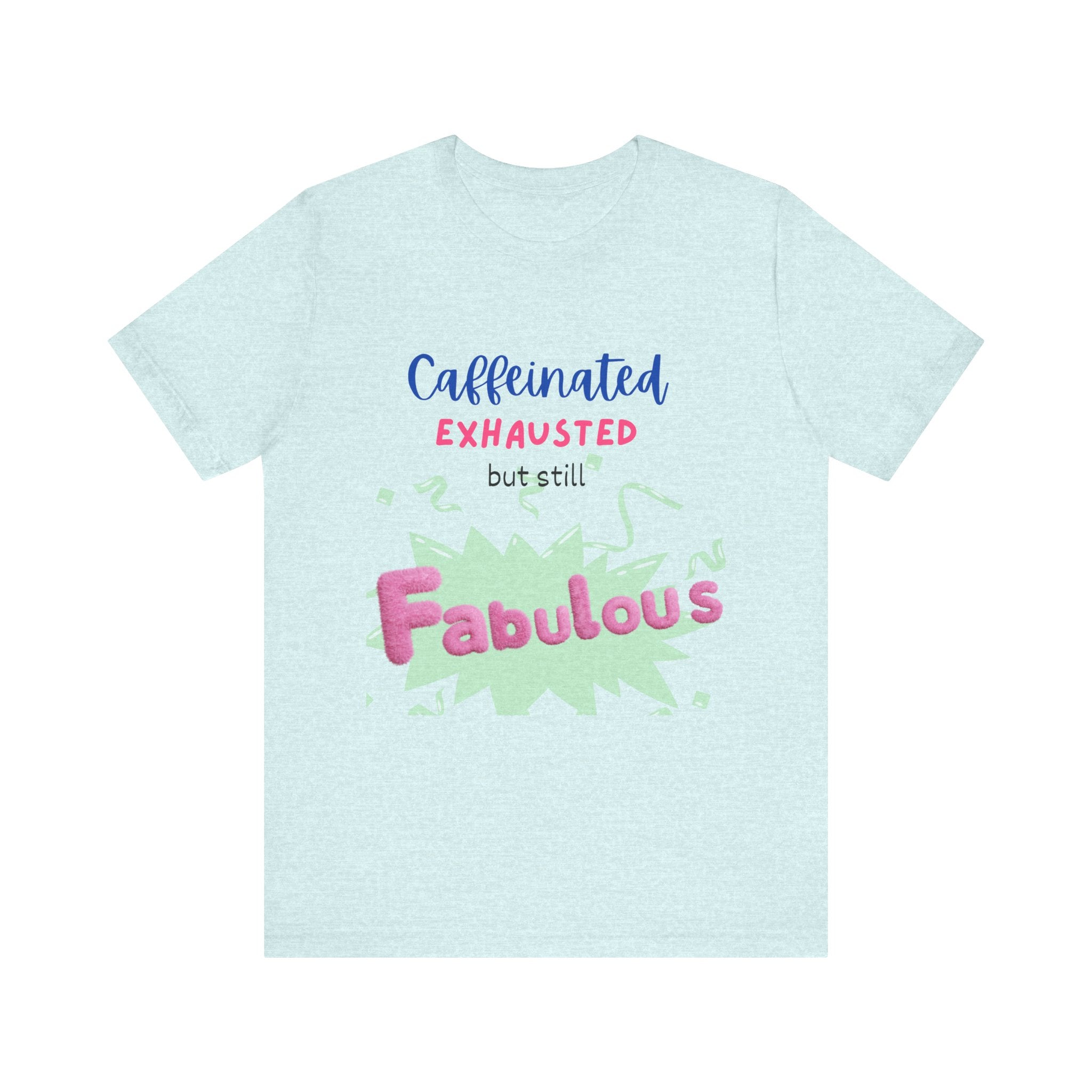 Caffeinated Fabulous Unisex Tee, Funny T-Shirt for Coffee Lovers, Gift for Moms, Casual Wear, Birthday Gift, Relaxed Fit