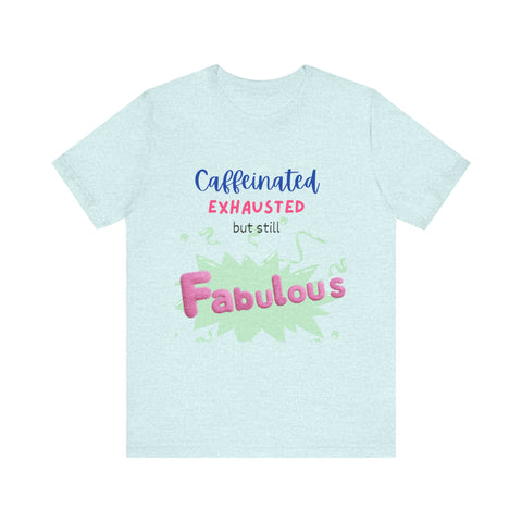 Caffeinated Fabulous Unisex Tee, Funny T-Shirt for Coffee Lovers, Gift for Moms, Casual Wear, Birthday Gift, Relaxed Fit