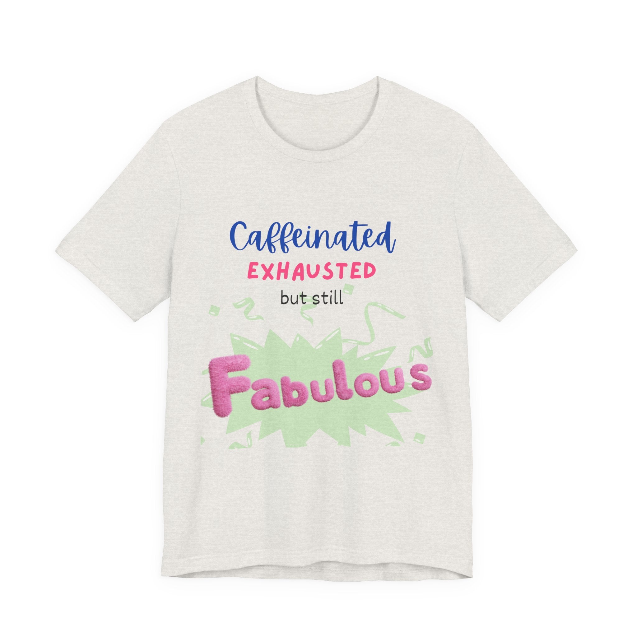 Caffeinated Fabulous Unisex Tee, Funny T-Shirt for Coffee Lovers, Gift for Moms, Casual Wear, Birthday Gift, Relaxed Fit