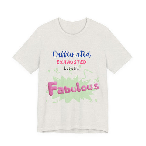 Caffeinated Fabulous Unisex Tee, Funny T-Shirt for Coffee Lovers, Gift for Moms, Casual Wear, Birthday Gift, Relaxed Fit