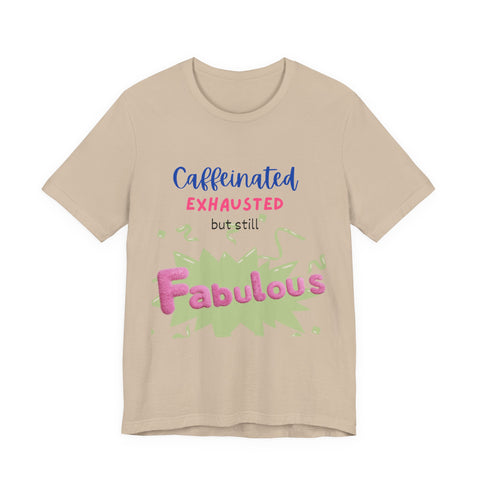 Caffeinated Fabulous Unisex Tee, Funny T-Shirt for Coffee Lovers, Gift for Moms, Casual Wear, Birthday Gift, Relaxed Fit